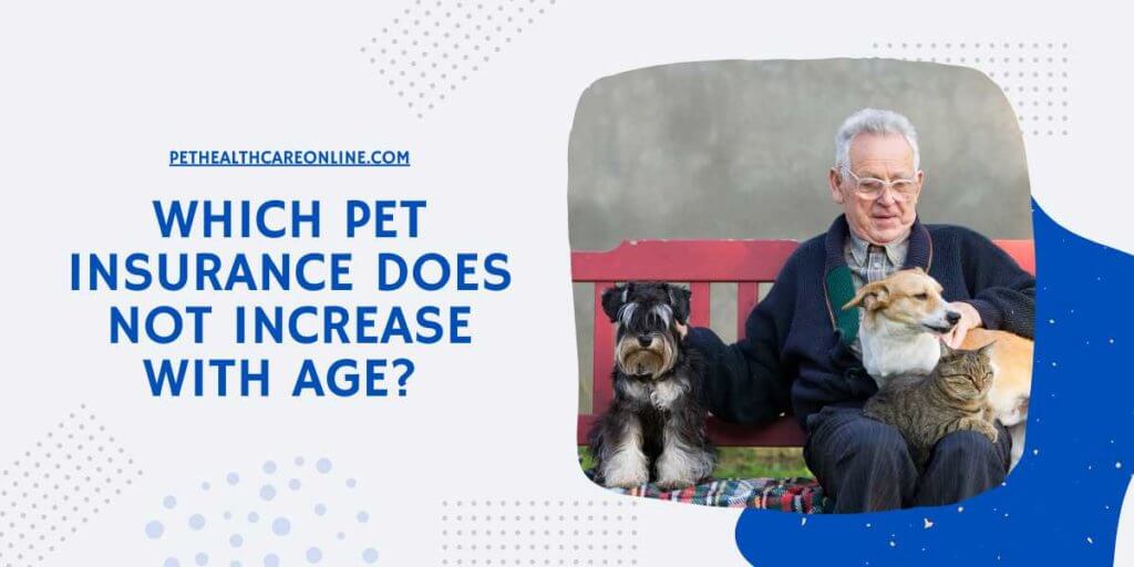 Which Pet Insurance Does Not Increase With Age